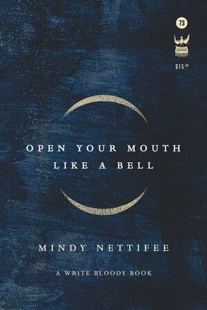 Open Your Mouth Like a Bell by Mindy Nettifee