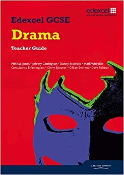 Edexcel GCSE Drama: Teacher Guide by Melissa Jones, Johnny Carrington, Mark Wheeller, Danny Sturrock