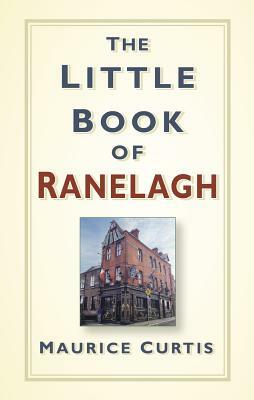 The Little Book of Ranelagh by Maurice Curtis