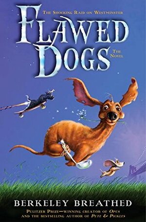 Flawed Dogs: The Novel by Berkeley Breathed