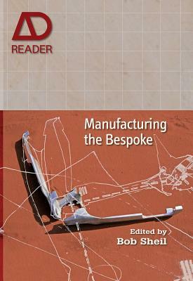 Manufacturing the Bespoke: Making and Prototyping Architecture by 