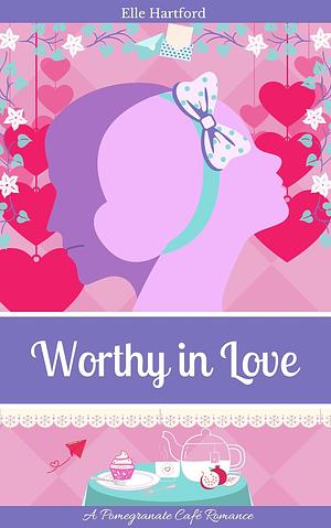 Worthy in Love by Elle Hartford