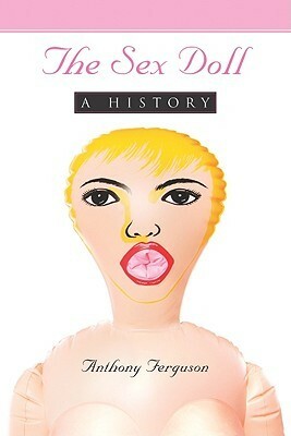 The Sex Doll: A History by Anthony Ferguson
