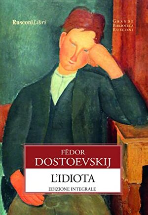 L'idiota by Fyodor Dostoevsky, Fyodor Dostoevsky