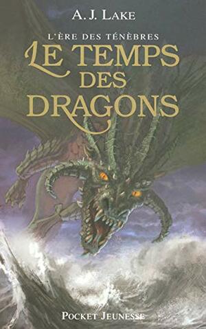 L'ère des ténèbres - tome 1 Le temps des dragons by A.J. Lake