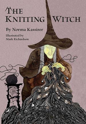 The Knitting Witch: A Spellbinding Tale of Magic and Mischief by Mark Richardson, Norma Kassirer