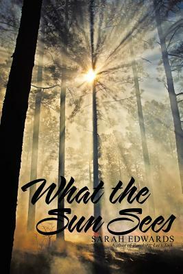 What the Sun Sees by Sarah Edwards