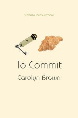 To Commit by Carolyn Brown