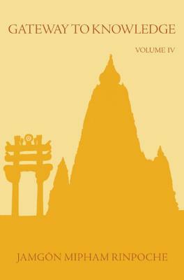 Gateway to Knowledge, Volume IV by Jamgon Mipham Rinpoche