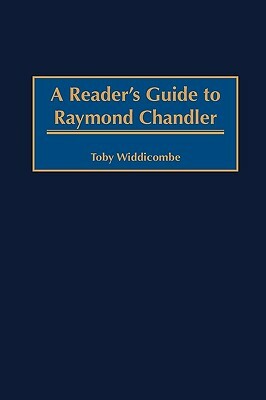 A Reader's Guide to Raymond Chandler by Toby Widdicombe