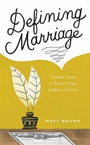 Defining Marriage: Voices from a Forty-Year Labor of Love by Matthew Baume