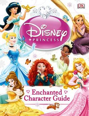 Disney Princess Enchanted Character Guide by Catherine Saunders, Beth Landis Hester