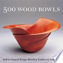 500 Wood Bowls: Bold &amp; Original Designs Blending Tradition &amp; Innovation by Ray Leier, Katherine Duncan-Aimone