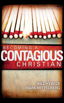 Becoming a Contagious Christian: Be Who You Already Are by Mark Mittelberg, Bill Hybels