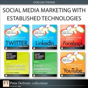 Social Media Marketing with Established Technologies (Collection) by Clara Shih, R. Scott Corbett, Jamie Turner