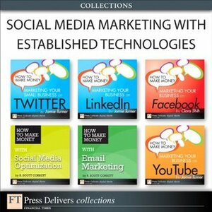 Social Media Marketing with Established Technologies (Collection) by Jamie Turner, Clara Shih, R. Scott Corbett