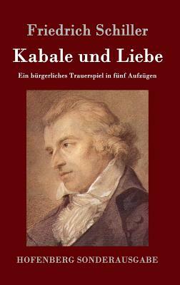 Kabale und Liebe: Ein bürgerliches Trauerspiel in fünf Aufzügen by Friedrich Schiller