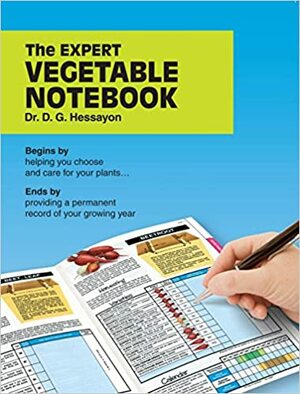 The ExpertVegetable Notebook: Begins by helping you choose and care for your plants .... Ends by providing a permanent record of your growing year by D.G. Hessayon