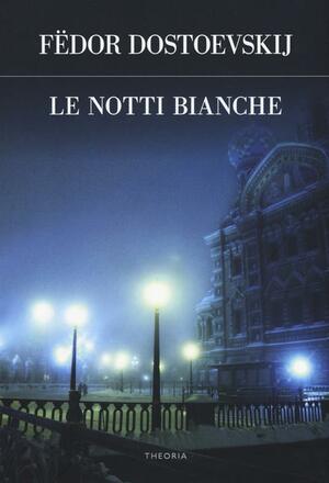 Le notti bianche by Fyodor Dostoevsky, Fyodor Dostoevsky