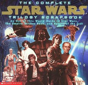 The Complete Star Wars Trilogy Scrapbook: An Out of This World Guide to Star Wars, the Empire Strikes Back, and Return of the Jedi by Mark Cotta Vaz