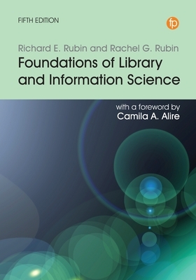 Foundations of Library and Information Science by Rachel G. Rubin, Richard E. Rubin