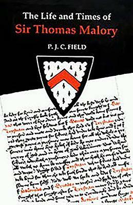 The Life and Times of Sir Thomas Malory by P. J. C. Field