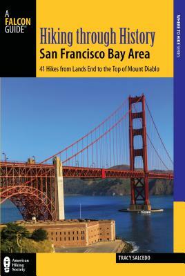 Hiking Through History San Francisco Bay Area: 41 Hikes from Lands End to the Top of Mount Diablo by Tracy Salcedo