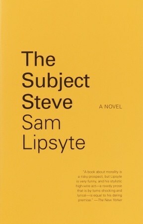 The Subject Steve: A Novel by Sam Lipsyte