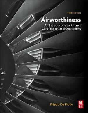 Airworthiness: An Introduction to Aircraft Certification and Operations by Filippo De Florio