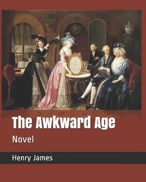 The Awkward Age: Novel by Henry James