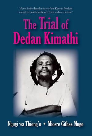 The Trial of Dedan Kimathi by wa Thiong'o Ngugi