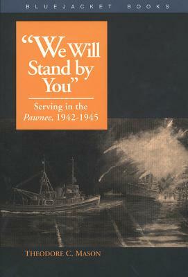 "We Will Stand by You": Serving in the Pawnee, 1942-1945 by Theodore C. Mason