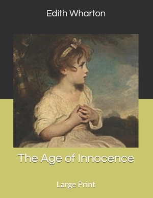 The Age of Innocence: Large Print by Edith Wharton