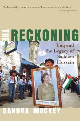 The Reckoning: Iraq and the Legacy of Saddam Hussein by Sandra Mackey