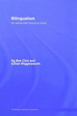 Bilingualism: An Advanced Resource Book by Gillian Wigglesworth, Ng Bee Chin