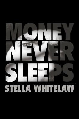 Money Never Sleeps by Stella Whitelaw