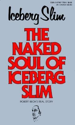 The Naked Soul of Iceberg Slim by Iceberg Slim