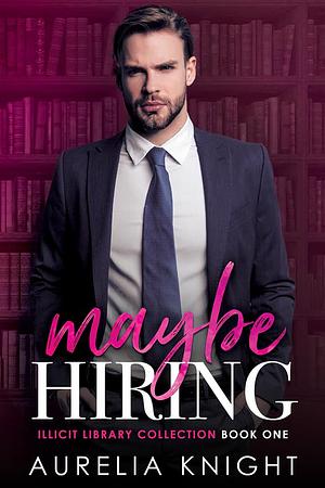 Maybe Hiring by Aurelia Knight