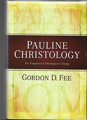 Pauline Christology: An Exegetical-Theological Study by Gordon D. Fee