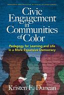 Civic Engagement in Communities of Color: Pedagogy for Learning and Life in a More Expansive Democracy by Kristen E. Duncan, Wayne Journell