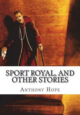 Sport Royal, and Other Stories by Anthony Hope