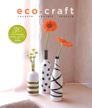 Eco Craft: Recycle Recraft Restyle by Susan Wasinger