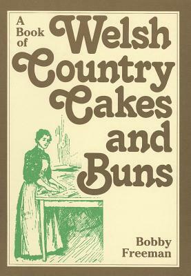 A Book of Welsh Country Cakes and Buns by Bobby Freeman