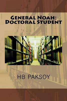 General Noah: Doctoral Student by H.B. Paksoy