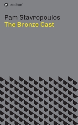 The Bronze Cast by Pam Stavropoulos