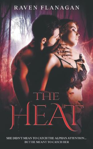 The Heat by Raven Flanagan