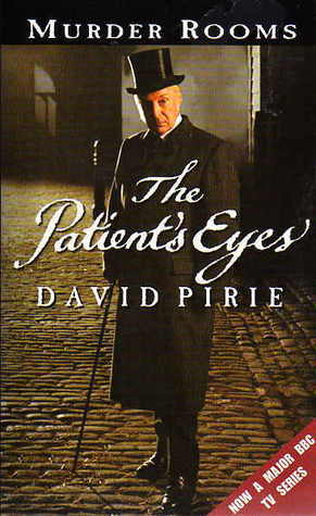 The Patient's Eyes: Murder Rooms: The Dark Beginnings of Sherlock Holmes by David Pirie