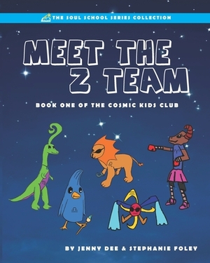 Meet the Z Team: Book 1 of the Cosmic Kids Club by Jenny Dee, Stephanie Foley