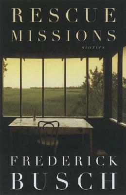 Rescue Missions: Stories by Frederick Busch