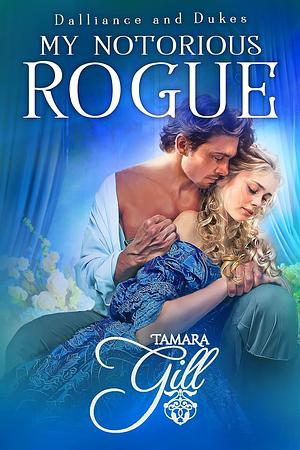 My Notorious Rogue by Tamara Gill